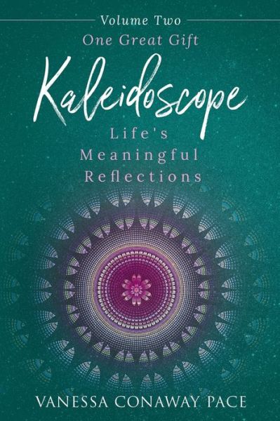 Cover for Vanessa Conaway Pace · Kaleidoscope Life's Meaningful Reflections, Volume Two, One Great Gift (Paperback Book) (2018)