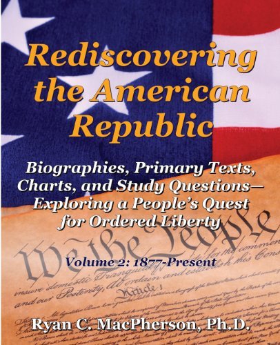 Cover for Ryan C. Macpherson · Rediscovering the American Republic: Biographies, Primary Texts, Charts, and Study Questions- Exploring a People's Quest for Ordered Liberty; Volume 2 (Taschenbuch) (2013)