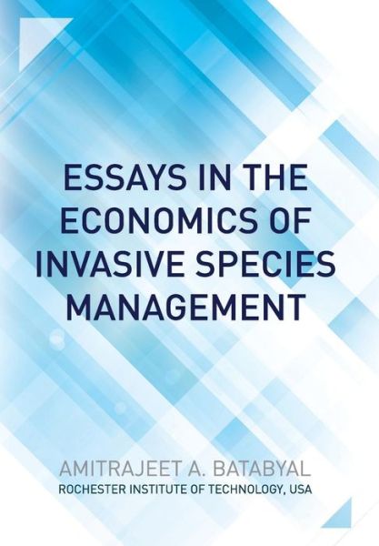 Essays in the Economics of Invasive Species Management - Amitrajeet A. Batabyal - Books - North American Business Press - 9780988919310 - September 16, 2013