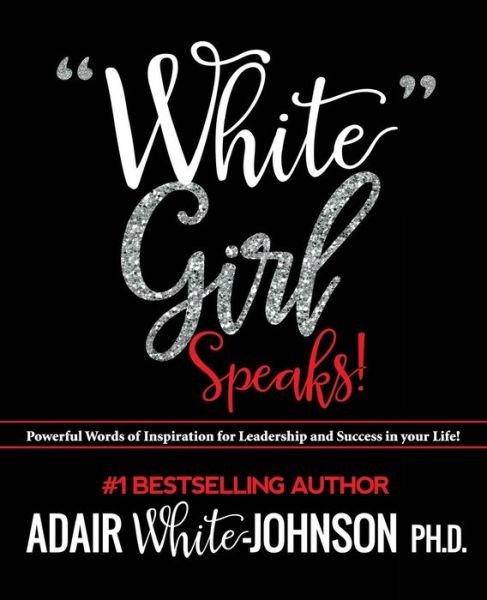 Cover for Dr Adair F White-johnson · `white Girl Speaks`: Empowering, Inspiring and Motivational Messages to Change Your Life (Paperback Book) (2015)