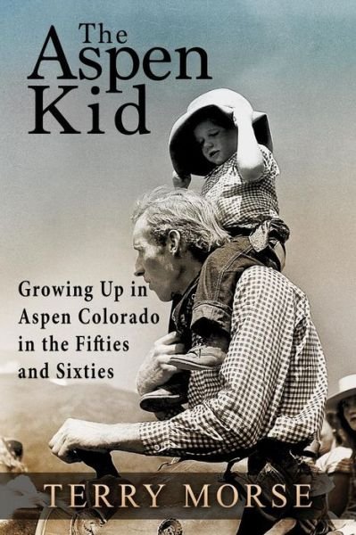 Cover for Terry Morse · The Aspen Kid: Growing Up in Aspen, Colorado in the Fifties and Sixties (Paperback Book) (2013)