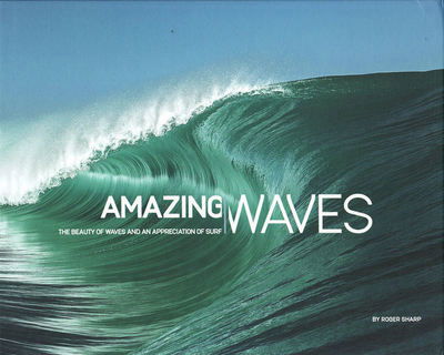 Cover for Roger Sharp · Amazing Waves: The Beauty and Appreciation of Surf (Hardcover Book) (2017)