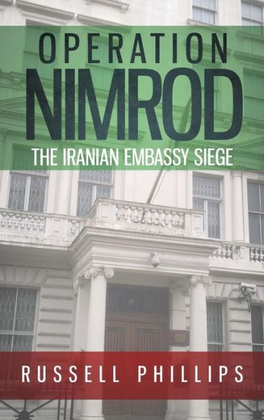 Cover for Russell Phillips · Operation Nimrod: The Iranian Embassy Siege (Hardcover Book) (2016)