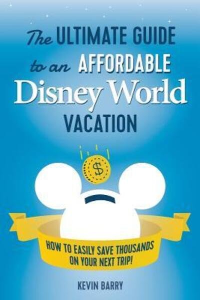 Cover for Kevin Barry · The Ultimate Guide to an Affordable Disney World Vacation (Paperback Book) (2016)