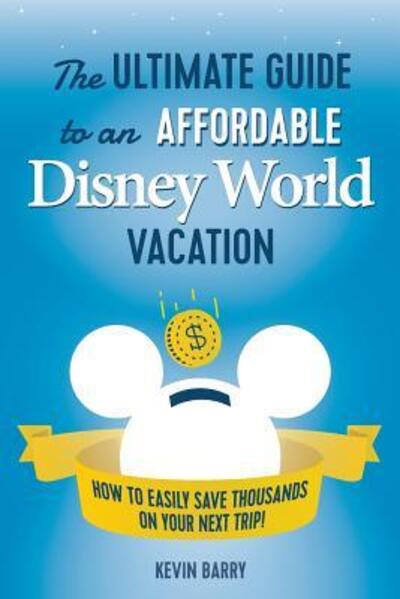 Cover for Kevin Barry · The Ultimate Guide to an Affordable Disney World Vacation (Pocketbok) (2016)