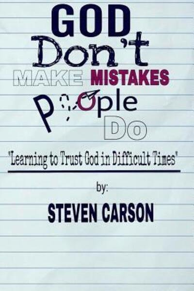 Cover for Steven Carson · God Don't Make Mistakes, People Do : Learning to Trust God in Difficult Times (Paperback Book) (2016)