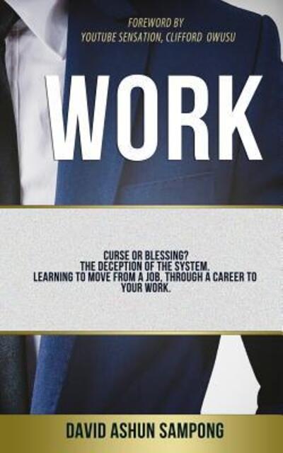 Cover for David A Sampong · Work Curse or blessing? The deception of the system. Learning to move from a job, through a career to your work (Paperback Book) (2018)