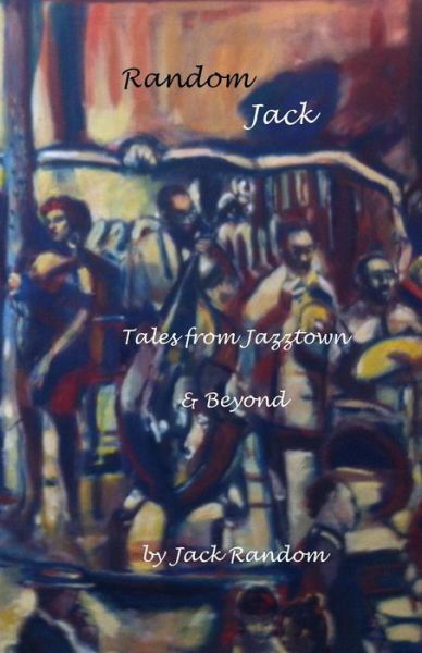 Cover for Jack Random · Random Jack : Tales from Jazztown &amp; Beyond (Paperback Book) (2016)