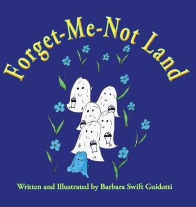 Cover for Brbara Swift Guidotti · Forget-Me-Not Land (Hardcover bog) (2017)