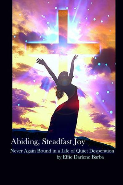 Cover for Effie Darlene Barba · Abiding, Steadfast Joy (Paperback Book) (2017)