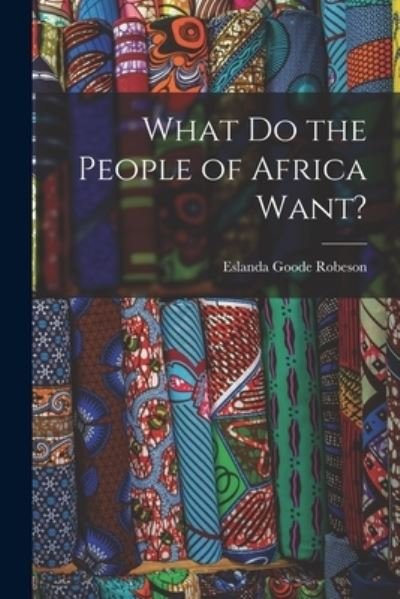 Cover for Eslanda Goode 1896-1965 Robeson · What Do the People of Africa Want? (Paperback Bog) (2021)