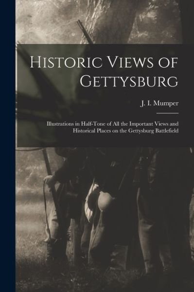 Cover for J I (Jacob I ) Mumper · Historic Views of Gettysburg (Paperback Bog) (2021)