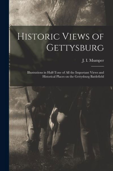 Cover for J I (Jacob I ) Mumper · Historic Views of Gettysburg (Paperback Book) (2021)