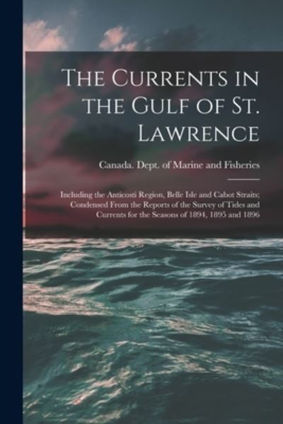 Cover for Canada Dept of Marine and Fisheries · The Currents in the Gulf of St. Lawrence [microform] (Paperback Book) (2021)