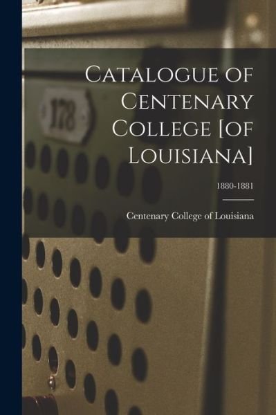 Cover for Centenary College of Louisiana · Catalogue of Centenary College [of Louisiana]; 1880-1881 (Paperback Book) (2021)
