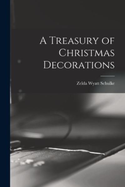 Cover for Zelda Wyatt Schulke · A Treasury of Christmas Decorations (Paperback Book) (2021)