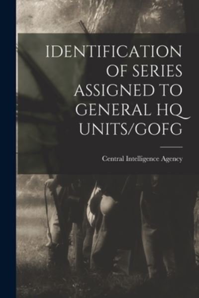 Cover for Central Intelligence Agency · Identification of Series Assigned to General HQ Units / Gofg (Pocketbok) (2021)