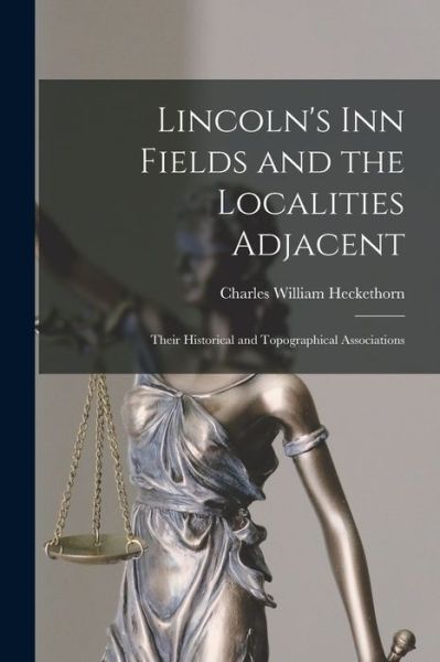 Cover for Charles William Heckethorn · Lincoln's Inn Fields and the Localities Adjacent: Their Historical and Topographical Associations (Taschenbuch) (2021)