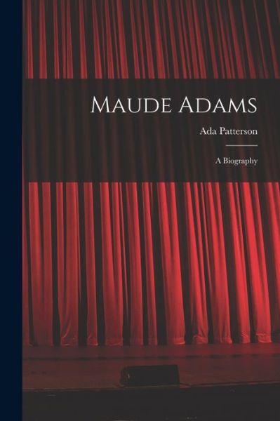 Maude Adams - Ada Patterson - Livros - Creative Media Partners, LLC - 9781015654310 - 27 de outubro de 2022