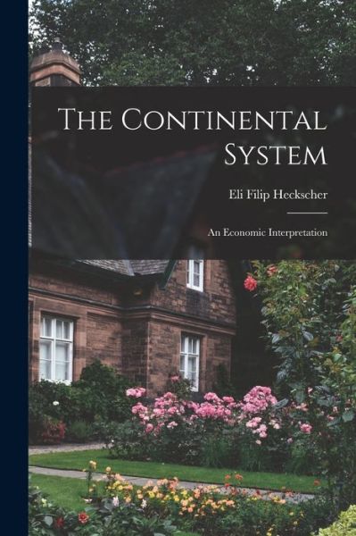 Cover for Eli Filip Heckscher · Continental System; an Economic Interpretation (Bog) (2022)