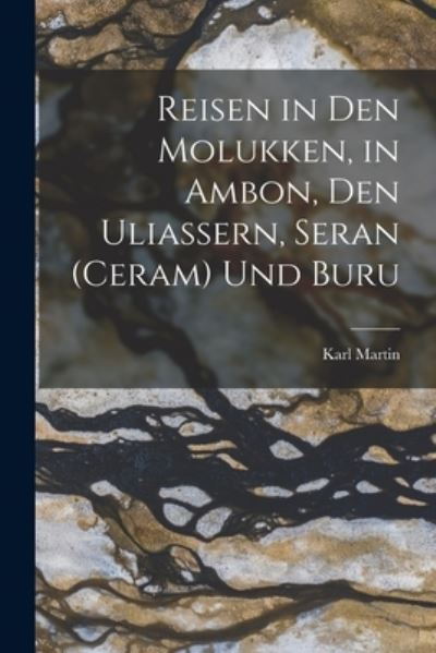 Cover for Karl Martin · Reisen in Den Molukken, in Ambon, Den Uliassern, Seran (Ceram) und Buru (Book) (2022)