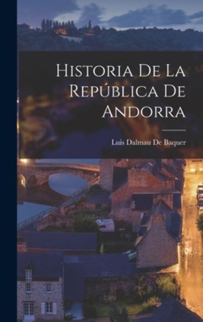 Cover for Luis Dalmau De Baquer · Historia de la República de Andorra (Book) (2022)