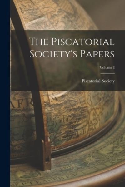 Cover for Piscatorial Society · Piscatorial Society's Papers; Volume I (Book) (2022)