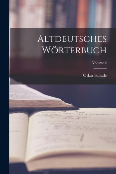 Cover for Oskar Schade · Altdeutsches Wörterbuch; Volume 2 (Bok) (2022)