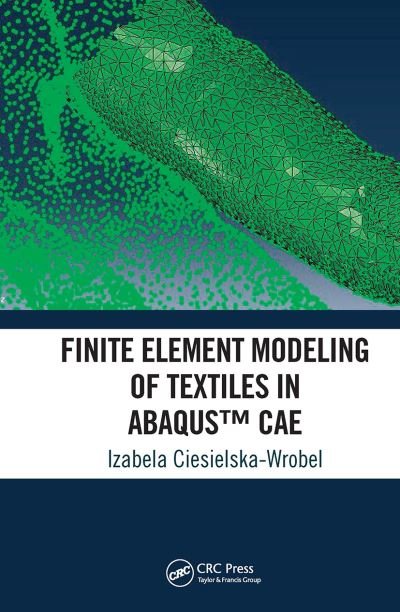 Finite Element Modeling of Textiles in Abaqus™ CAE - Izabela Ciesielska-Wrobel - Bøger - Taylor & Francis Ltd - 9781032091310 - 30. juni 2021