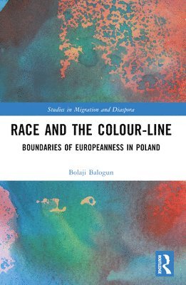 Cover for Balogun, Bolaji (University of Sheffield, UK) · Race and the Colour-Line: The Boundaries of Europeanness in Poland - Studies in Migration and Diaspora (Paperback Book) (2024)