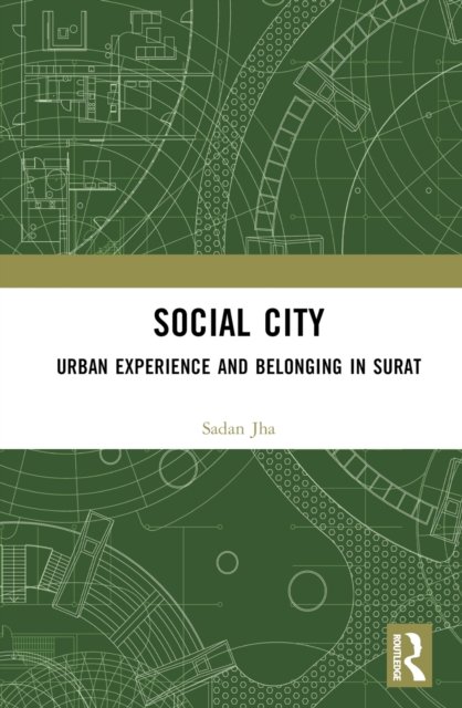 Cover for Jha, Sadan (Centre for Social Studies, Surat, India) · Social City: Urban Experience and Belonging in Surat (Innbunden bok) (2022)