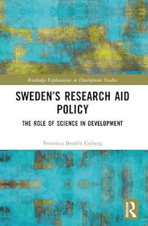 Veronica Broden Gyberg · Sweden’s Research Aid Policy: The Role of Science in Development - Routledge Explorations in Development Studies (Paperback Book) (2024)