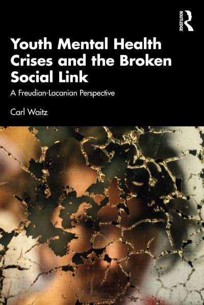 Cover for Carl Waitz · Youth Mental Health Crises and the Broken Social Link: A Freudian-Lacanian Perspective (Paperback Book) (2024)