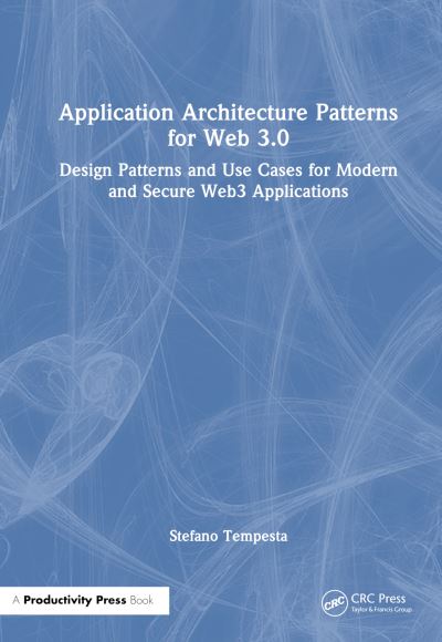 Stefano Tempesta · Application Architecture Patterns for Web 3.0: Design Patterns and Use Cases for Modern and Secure Web3 Applications (Paperback Book) (2024)