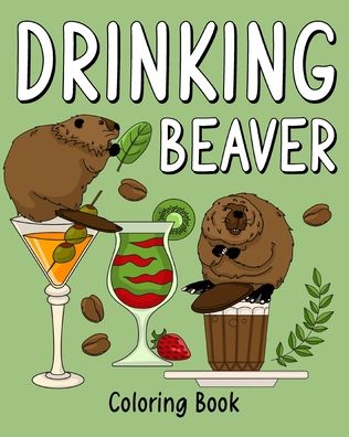 Drinking Beaver Coloring Book - Paperland - Books - Blurb - 9781034930310 - August 23, 2024