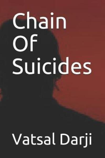 Chain Of Suicides - Vatsal Darji - Kirjat - Independently Published - 9781077162310 - sunnuntai 30. kesäkuuta 2019