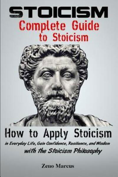 Cover for Zeno Marcus · Stoicism: Complete Guide to Stoicism: How to Apply Stoicism in Everyday Life, Gain Confidence, Resilience, and Wisdom with the Stoicism Philosophy (Pocketbok) (2019)