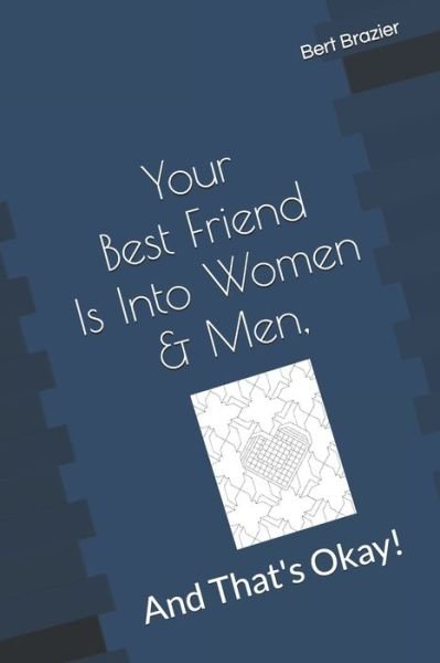 Cover for Bert Brazier · Your Best Friend Is Into Women &amp; Men, And That's Okay! (Pocketbok) (2019)