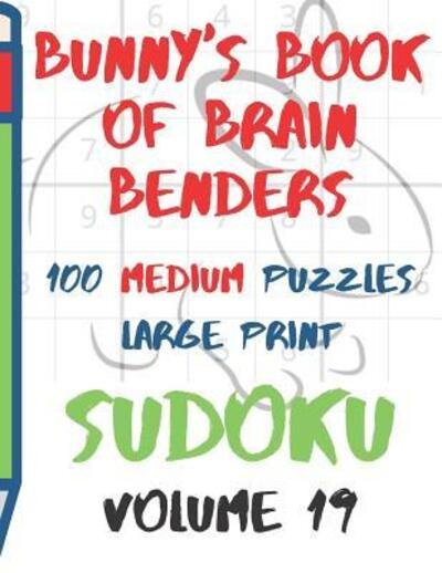 Cover for Lake Lee · Bunnys Book of Brain Benders Volume 19 100 Medium Sudoku Puzzles Large Print (Paperback Book) (2019)