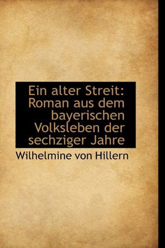 Cover for Wilhelmine Von Hillern · Ein Alter Streit: Roman Aus Dem Bayerischen Volksleben Der Sechziger Jahre (Hardcover Book) (2009)