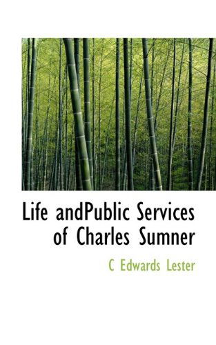 Cover for Charles Edwards Lester · Life Andpublic Services of Charles Sumner (Hardcover Book) (2009)