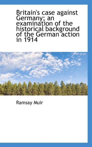 Cover for Ramsay Muir · Britain's Case Against Germany; An Examination of the Historical Background of the German Action in (Paperback Book) (2009)