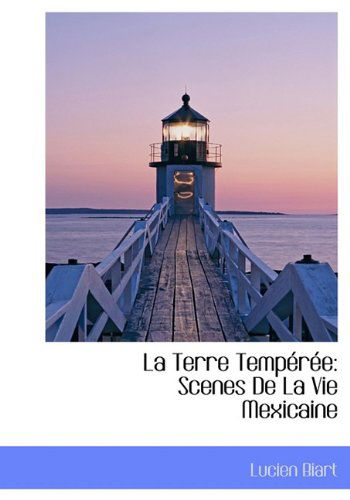 Cover for Lucien Biart · La Terre Temp R E: Scenes De La Vie Mexicaine (Hardcover Book) [French edition] (2009)