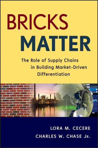 Bricks Matter: The Role of Supply Chains in Building Market-Driven Differentiation - Wiley and SAS Business Series - Lora M. Cecere - Livros - John Wiley & Sons Inc - 9781118218310 - 26 de dezembro de 2012