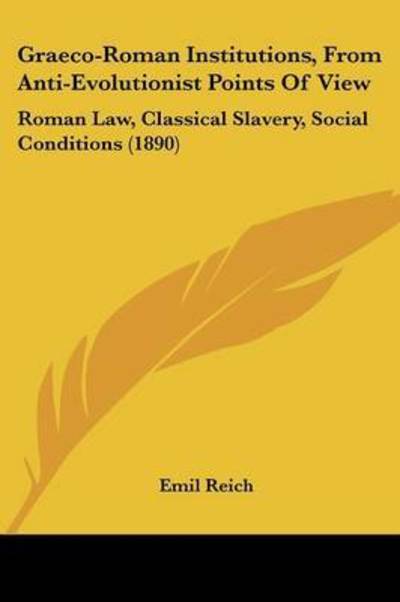 Cover for Emil Reich · Graeco-Roman Institutions, From Anti-Evolutionist Points Of View (Paperback Book) (2009)