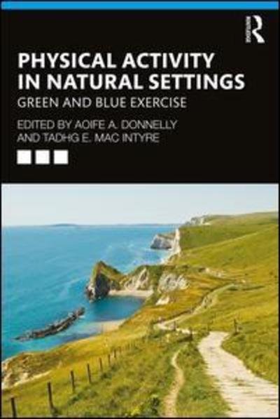 Physical Activity in Natural Settings: Green and Blue Exercise - Aoife A. Donnelly - Bøger - Taylor & Francis Ltd - 9781138894310 - 17. oktober 2019
