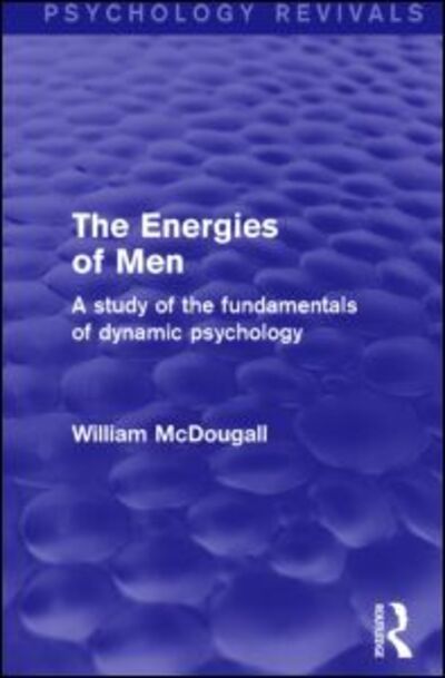 The Energies of Men (Psychology Revivals): A Study of the Fundamentals of Dynamic Psychology - Psychology Revivals - William McDougall - Libros - Taylor & Francis Ltd - 9781138906310 - 26 de marzo de 2015