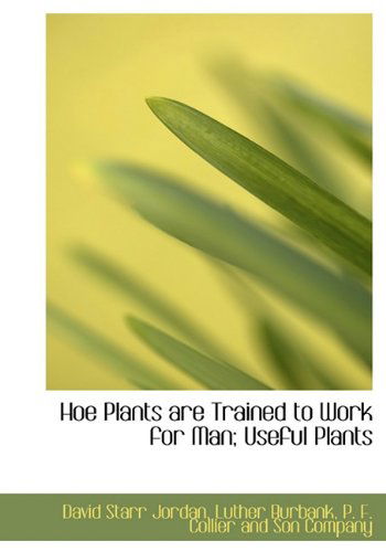 Cover for Luther Burbank · Hoe Plants Are Trained to Work for Man; Useful Plants (Hardcover Book) (2010)