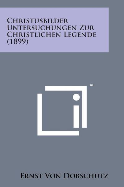 Cover for Ernst Von Dobschutz · Christusbilder Untersuchungen Zur Christlichen Legende (1899) (Paperback Bog) (2014)