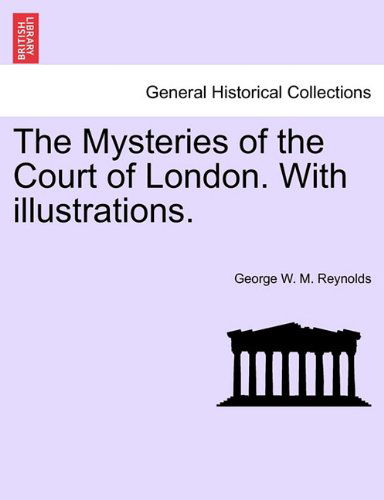 Cover for George W. M. Reynolds · The Mysteries of the Court of London. with Illustrations. (Paperback Book) (2011)